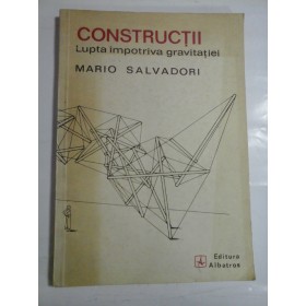CONSTRUCTII LUPTA IMPOTRIVA GRAVITATIEI - MARIO SALVADORI